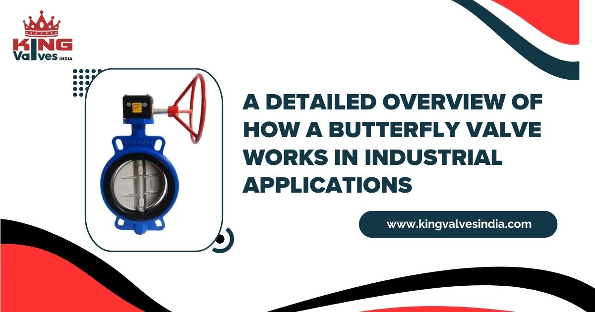 A Detailed Overview of How a Butterfly Valve Works in Industrial Applications